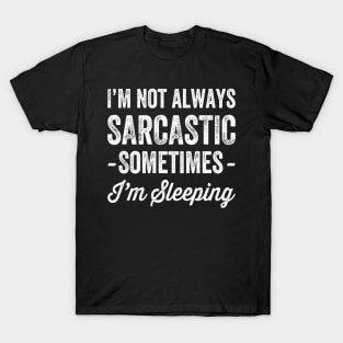 I'm not always sarcastic sometimes I'm sleeping T-Shirt